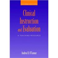 Clinical Instruction and Evaluation : A Teaching Resource
