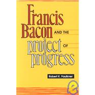 Francis Bacon and the Project of Progress
