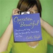 Operation Beautiful: Transforming the Way You See Yourself One Post-it Note at a Time