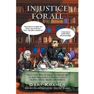 Injustice for All: This Is a Story About My Integrity, My Character and My Sanity Being Tested to Its Limits in a World of Craziness, Violence, Tragedies and Corruption