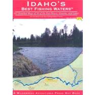 Idaho's Best Fishing Waters : 167 Detailed Maps of 26 of the Best Rivers and Streams
