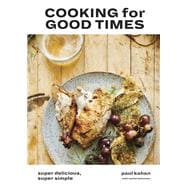 Cooking for Good Times Super Delicious, Super Simple [A Cookbook]