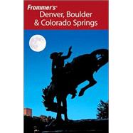 Frommer's<sup>?</sup> Denver, Boulder & Colorado Springs, 9th Edition