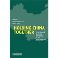 Holding China Together: Diversity and National Integration in the Post-Deng Era