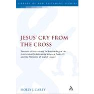 Jesus' Cry From the Cross Towards a First-Century Understanding of the Intertextual Relationship between Psalm 22 and the Narrative of Markâ€™s Gospel