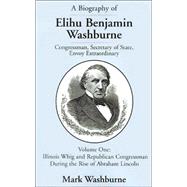 A Biography of Elihu Benjamin Washburne