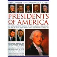 The Complete Illustrated Guide to the Presidents of America An authoritative history of the American presidency, shown in 500 colour photographs and illustrations