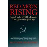 Red Moon Rising Sputnik and the Hidden Rivalries that Ignited the Space Age