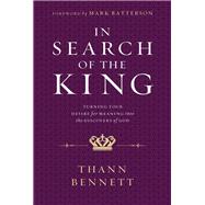 In Search of the King Turning Your Desire for Meaning into the Discovery of God,9781617958588
