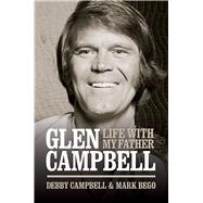 Glen Campbell: Life With My Father - By Debby Campbell & Mark Bego