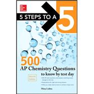 5 Steps to a 5 500 AP Chemistry Questions to Know by Test Day, 2nd edition