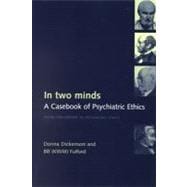 In Two Minds A Casebook of Psychiatric Ethics