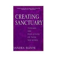 Creating Sanctuary : Toward the Evolution of Sane Societies