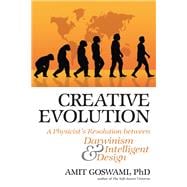 Creative Evolution A Physicist's Resolution Between Darwinism and Intelligent Design