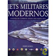 Enciclopedia de los jets militares modernos / The Encyclopedia of Modern Military Jets: Aviones de Combate Desde 1945 Hasty Hoy / Combat Airplanes from 1945 to the Present