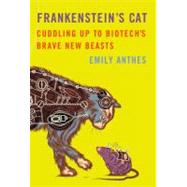 Frankenstein's Cat Cuddling Up to Biotech's Brave New Beasts