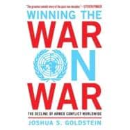 Winning the War on War : The Decline of Armed Conflict Worldwide
