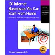 101 Internet Businesses You Can Start from Home : How to Choose and Build Your Own Successful E-Business