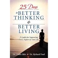 25 Days to Better Thinking and Better Living : A Guide for Improving Every Aspect of Your Life
