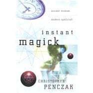 Instant Magick : Ancient Wisdom, Modern Spellcraft
