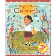 My Name is Gabriela/Me llamo Gabriela (Bilingual) The Life of Gabriela Mistral/la vida de Gabriela Mistral