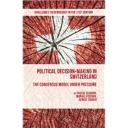 Political Decision-Making in Switzerland The Consensus Model under Pressure