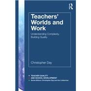 TeachersÆ Worlds and Work: Understanding Complexity, Building Quality