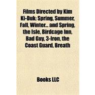 Films Directed by Kim Ki-Duk : Spring, Summer, Fall, Winter... and Spring, the Isle, Birdcage Inn, Bad Guy, 3-Iron, the Coast Guard, Breath