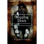 Mapping Death Burial in late Iron Age and early medieval Ireland