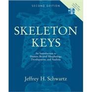 Skeleton Keys An Introduction to Human Skeletal Morphology, Development, and Analysis