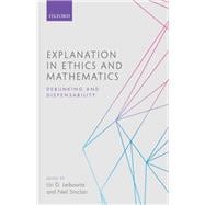 Explanation in Ethics and Mathematics Debunking and Dispensability