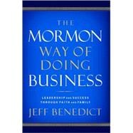 Mormon Way of Doing Business : How Eight Western Boys Reached the Top of Corporate America