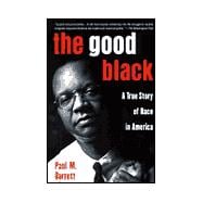 The Good Black A True Story of Race in America