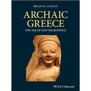 Archaic Greece The Age of New Reckonings