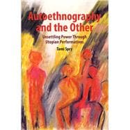 Autoethnography and the Other: Unsettling Power through Utopian Performatives