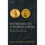 Witnesses to a World Crisis Historians and Histories of the Middle East in the Seventh Century