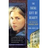 The Fatal Gift of Beauty The Trials of Amanda Knox