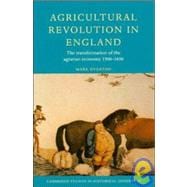 Agricultural Revolution in England: The Transformation of the Agrarian Economy 1500â€“1850