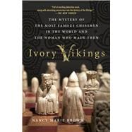 Ivory Vikings: The Mystery of the Most Famous Chessmen in the World and the Woman Who Made Them