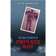 The Ugly Secrets of Private Roy