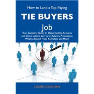 How to Land a Top-Paying Tie Buyers Job: Your Complete Guide to Opportunities, Resumes and Cover Letters, Interviews, Salaries, Promotions, What to Expect from Recruiters and More
