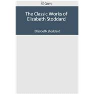 The Classic Works of Elizabeth Stoddard