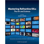 Mastering Refractive IOLs The Art and Science