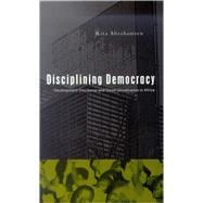 Disciplining Democracy Development Discourse and Good Governance in Africa