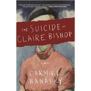The Suicide of Claire Bishop A Novel
