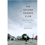 The Second Chance Club Hardship and Hope After Prison