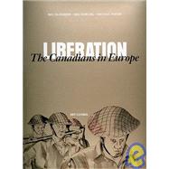 Liberation : The Canadians in Europe