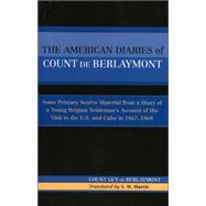 The American Diaries of Count de Berlaymont Some Primary Source Material from a Diary of a Young Belgian...