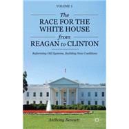 The Race for the White House from Reagan to Clinton Reforming Old Systems, Building New Coalitions