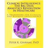 Clinical Intelligence the Big Data Analytics Revolution in Healthcare